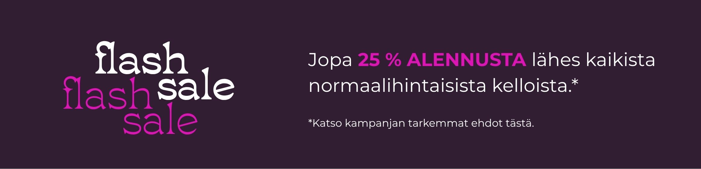 Flash Sale -kampanja on täällä! Kampanja voimassa 24.9. asti