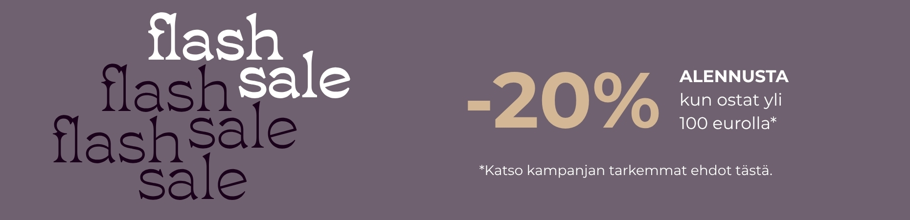 Flash Sale -kampanja on täällä! Kampanja voimassa 24.8. asti
