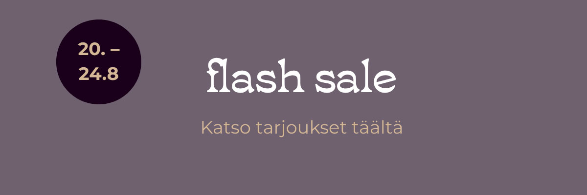 Flash Sale - osta yli 100 eurolla, saat 20 % alennuksen. Lue ehdot täältä!
